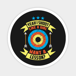 Yeah I Shoot Like A Girl Want A Lesson? Archer gifts design Magnet